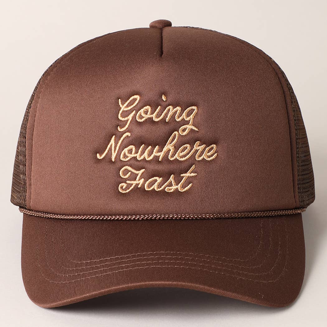 Going Nowhere Fast Embroidery Trucker Hat