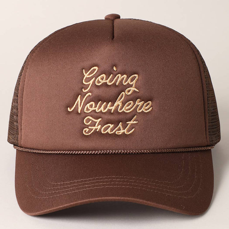 Going Nowhere Fast Embroidery Trucker Hat